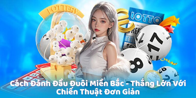 Cách đánh đầu đuôi miền bắc