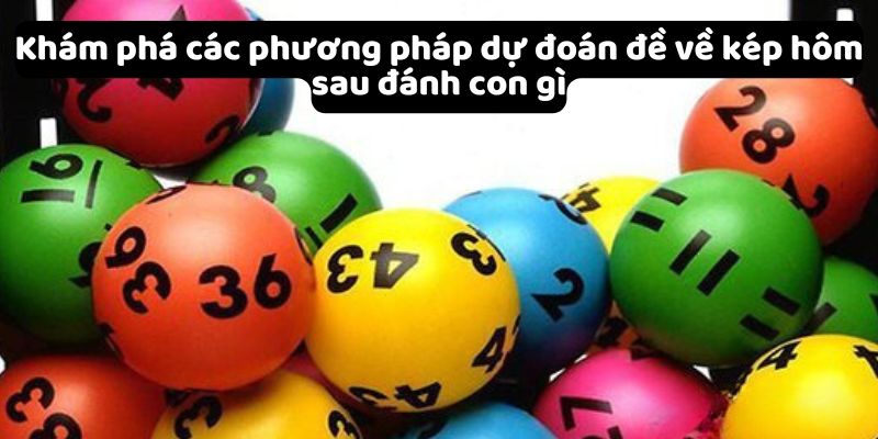 Khám phá các phương pháp dự đoán đề về kép hôm sau đánh con gì