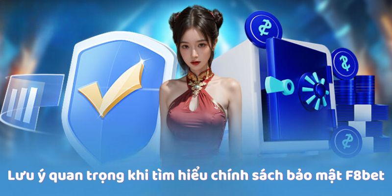 Lưu ý quan trọng khi tìm hiểu chính sách bảo mật F8bet