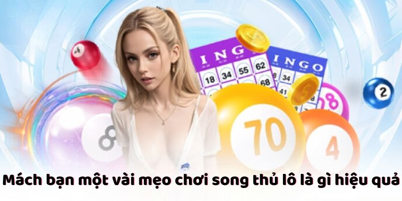 Mách bạn một vài mẹo chơi song thủ lô hiệu quả