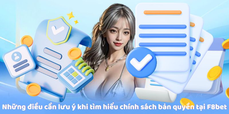 Những điều cần lưu ý khi tìm hiểu chính sách bản quyền tại F8bet