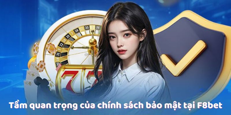 Tầm quan trọng của chính sách bảo mật tại F8bet