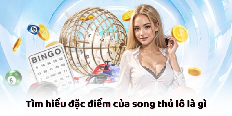 Tìm hiểu đặc điểm của song thủ lô là gì